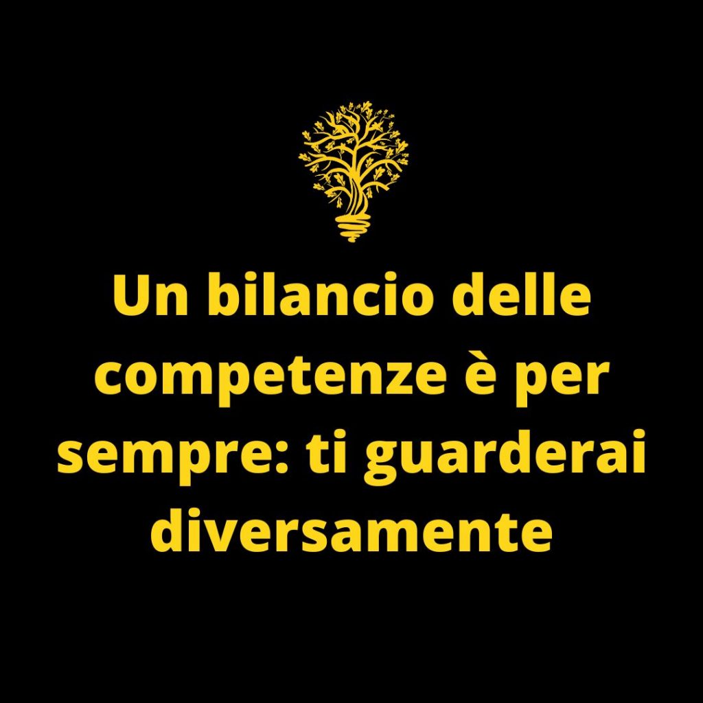 Un bilancio delle competenze è per sempre: ti guarderai diversamente