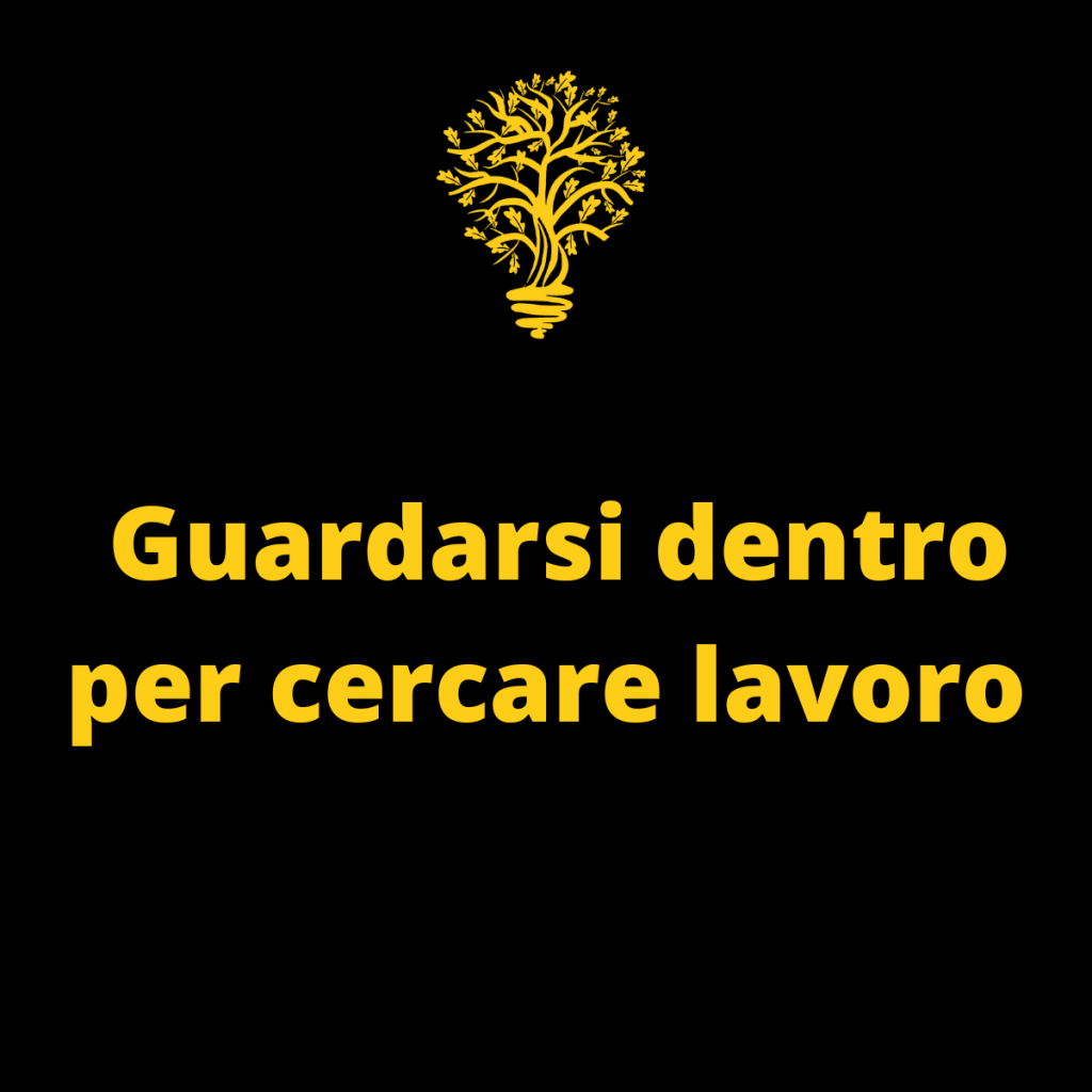 .Guardarsi dentro per cercare lavoro